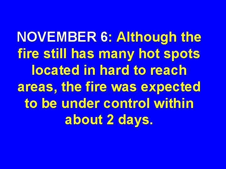 NOVEMBER 6: Although the fire still has many hot spots located in hard to