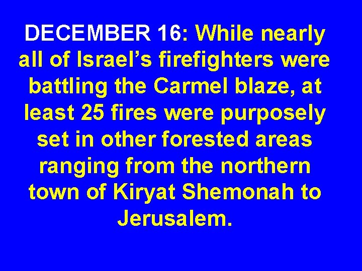 DECEMBER 16: While nearly all of Israel’s firefighters were battling the Carmel blaze, at