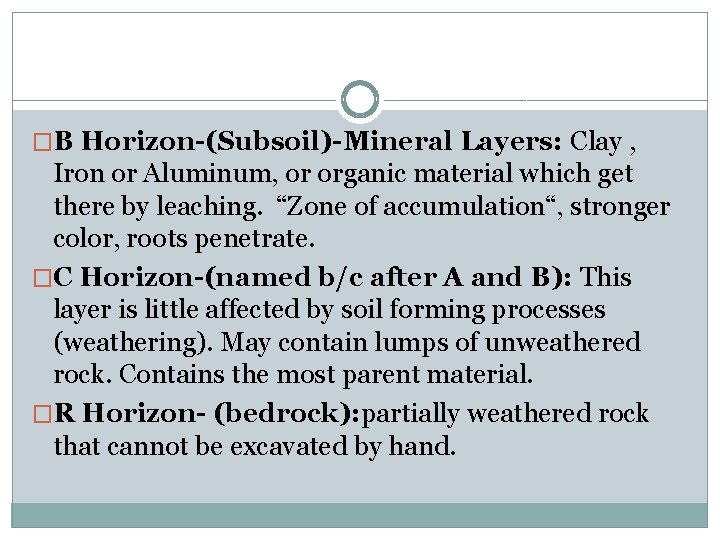 �B Horizon-(Subsoil)-Mineral Layers: Clay , Iron or Aluminum, or organic material which get there