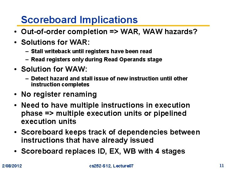 Scoreboard Implications • Out-of-order completion => WAR, WAW hazards? • Solutions for WAR: –