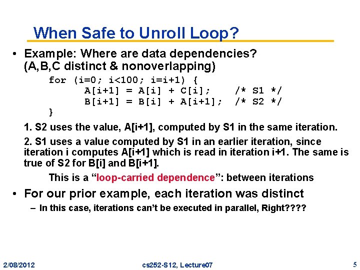 When Safe to Unroll Loop? • Example: Where are data dependencies? (A, B, C