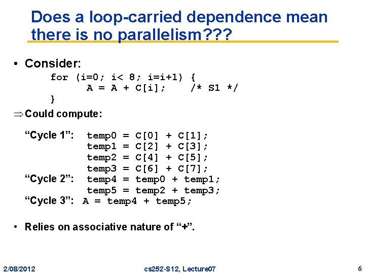 Does a loop-carried dependence mean there is no parallelism? ? ? • Consider: for