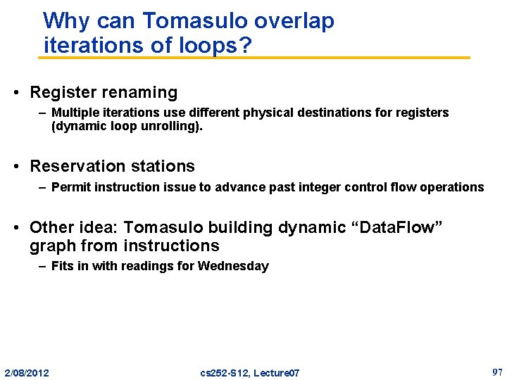 Why can Tomasulo overlap iterations of loops? • Register renaming – Multiple iterations use