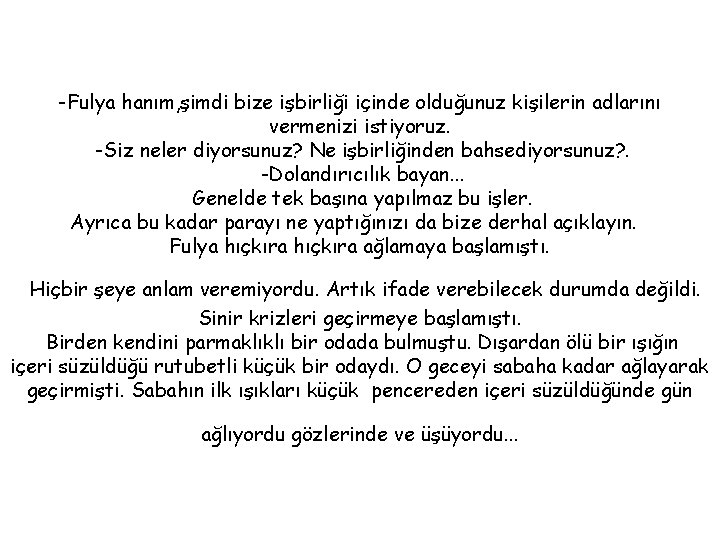 -Fulya hanım, şimdi bize işbirliği içinde olduğunuz kişilerin adlarını vermenizi istiyoruz. -Siz neler diyorsunuz?