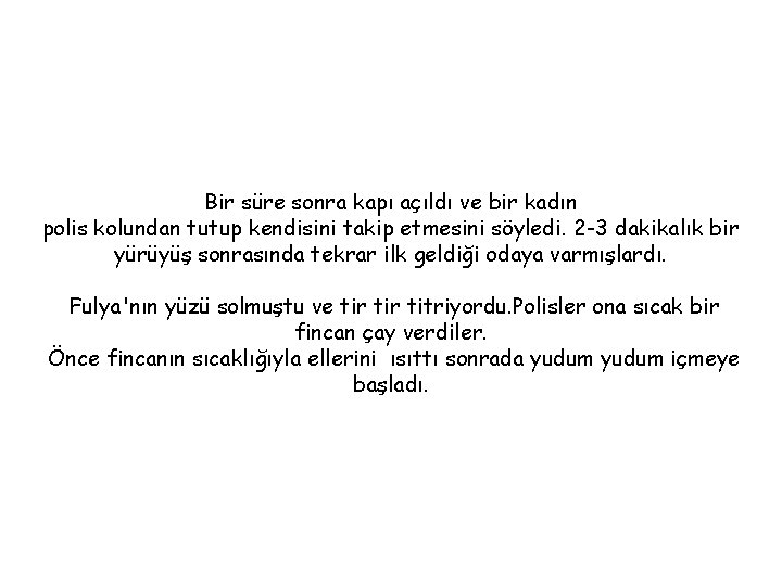 Bir süre sonra kapı açıldı ve bir kadın polis kolundan tutup kendisini takip etmesini