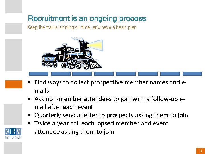 Recruitment is an ongoing process Keep the trains running on time…and have a basic