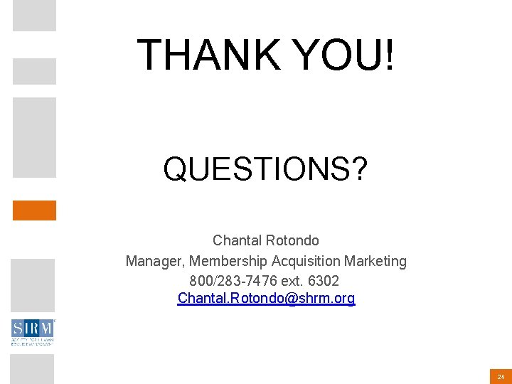 THANK YOU! QUESTIONS? Chantal Rotondo Manager, Membership Acquisition Marketing 800/283 -7476 ext. 6302 Chantal.