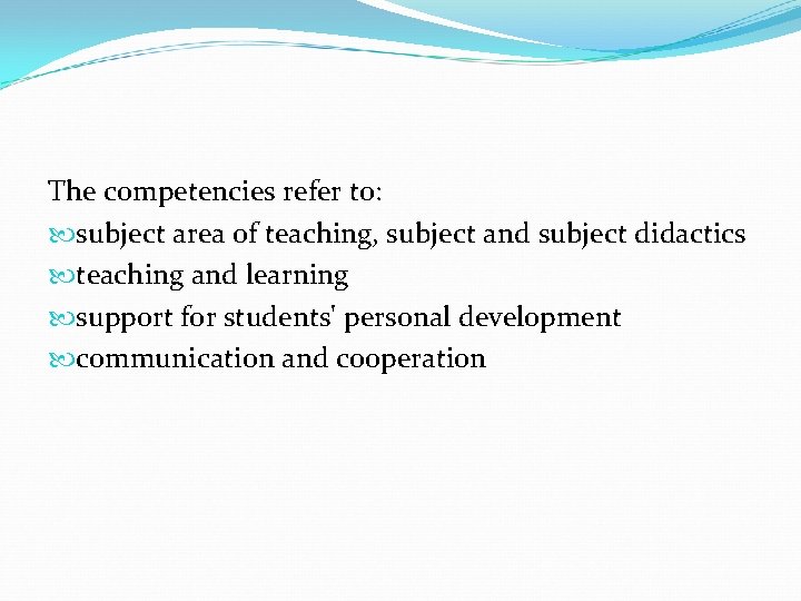 The competencies refer to: subject area of teaching, subject and subject didactics teaching and