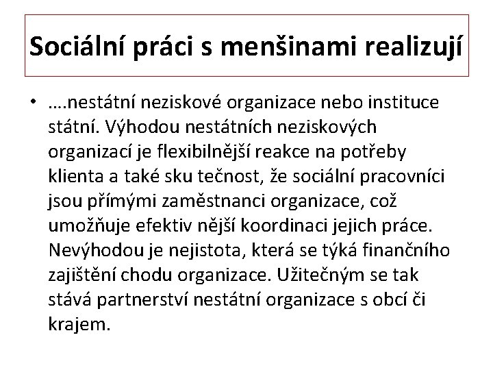 Sociální práci s menšinami realizují • …. nestátní neziskové organizace nebo instituce státní. Výhodou