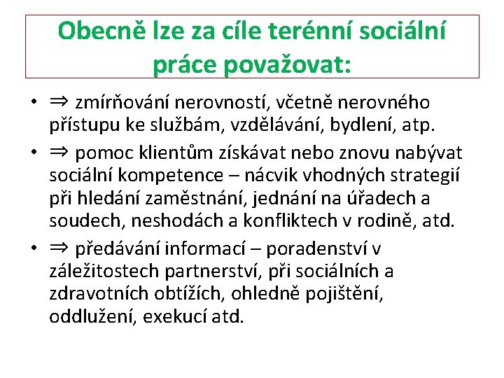 Obecně lze za cíle terénní sociální práce považovat: • ⇒ zmírňování nerovností, včetně nerovného