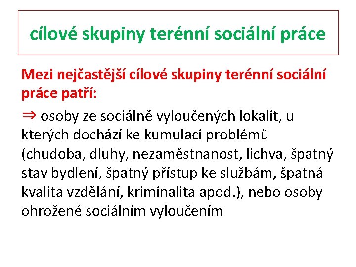 cílové skupiny terénní sociální práce Mezi nejčastější cílové skupiny terénní sociální práce patří: ⇒