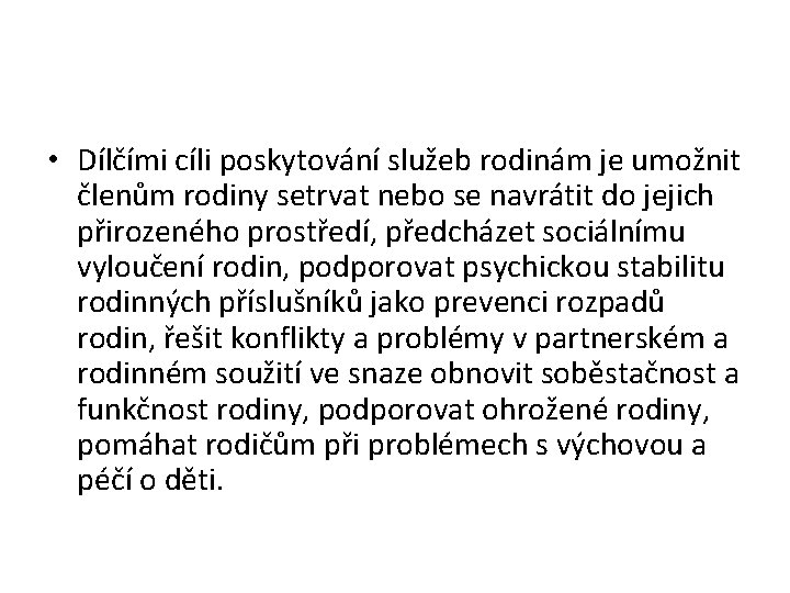  • Dílčími cíli poskytování služeb rodinám je umožnit členům rodiny setrvat nebo se