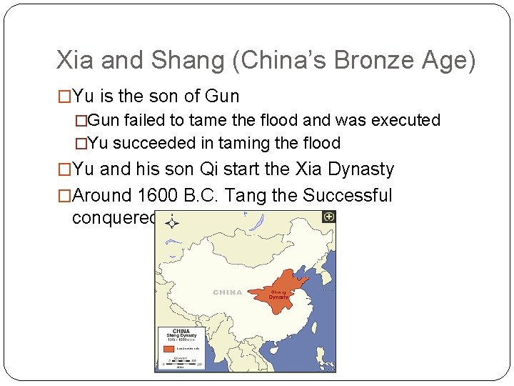 Xia and Shang (China’s Bronze Age) �Yu is the son of Gun �Gun failed