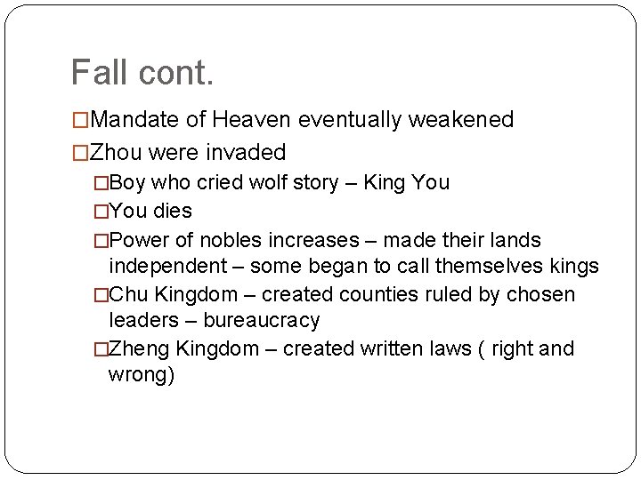 Fall cont. �Mandate of Heaven eventually weakened �Zhou were invaded �Boy who cried wolf