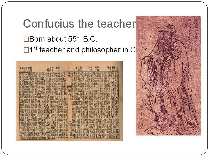 Confucius the teacher �Born about 551 B. C. � 1 st teacher and philosopher