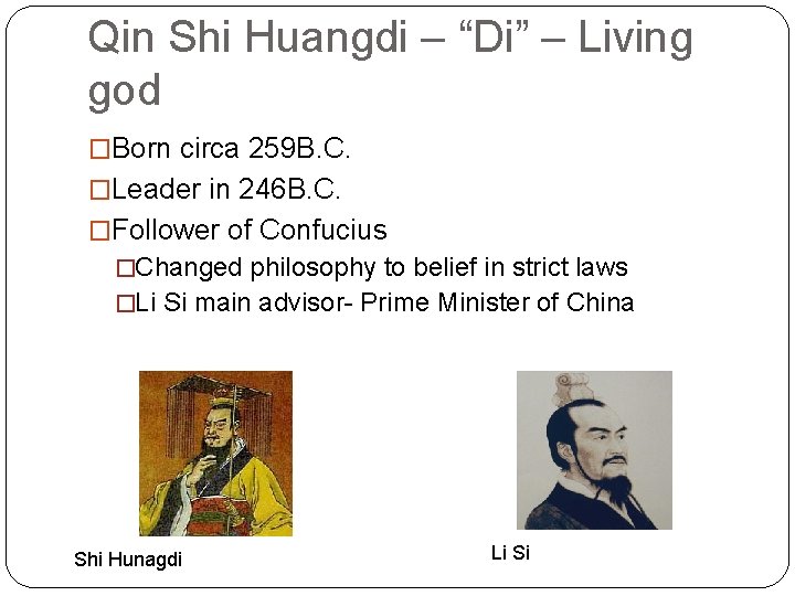 Qin Shi Huangdi – “Di” – Living god �Born circa 259 B. C. �Leader