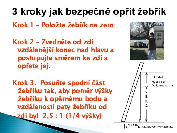 3 kroky jak bezpečně opřít žebřík Krok 1 – Položte žebřík na zem Krok