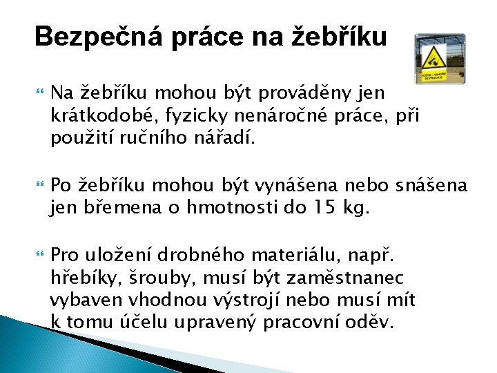 Bezpečná práce na žebříku Na žebříku mohou být prováděny jen krátkodobé, fyzicky nenáročné práce,