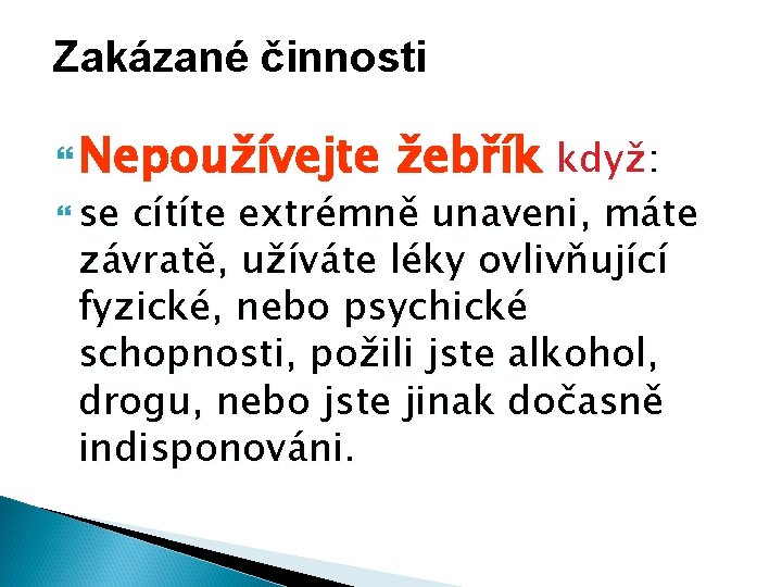 Zakázané činnosti Nepoužívejte se žebřík když: cítíte extrémně unaveni, máte závratě, užíváte léky ovlivňující