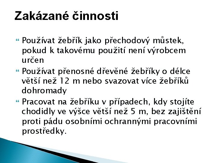 Zakázané činnosti Používat žebřík jako přechodový můstek, pokud k takovému použití není výrobcem určen