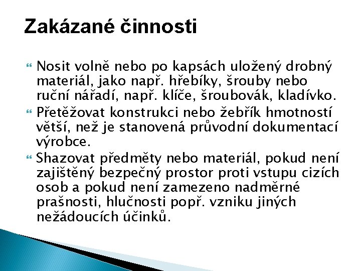 Zakázané činnosti Nosit volně nebo po kapsách uložený drobný materiál, jako např. hřebíky, šrouby