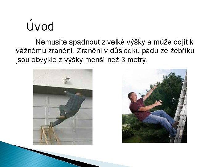 Úvod Nemusíte spadnout z velké výšky a může dojít k vážnému zranění. Zranění v