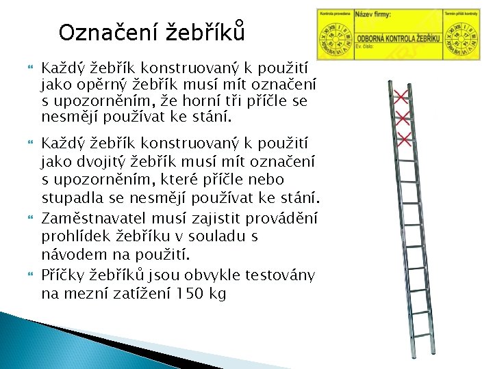 Označení žebříků Každý žebřík konstruovaný k použití jako opěrný žebřík musí mít označení s