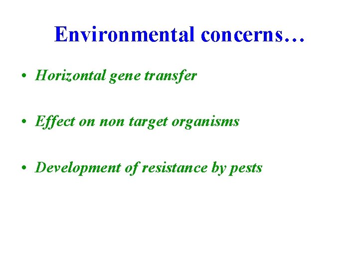 Environmental concerns… • Horizontal gene transfer • Effect on non target organisms • Development