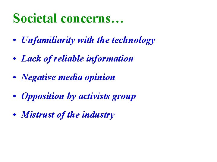 Societal concerns… • Unfamiliarity with the technology • Lack of reliable information • Negative