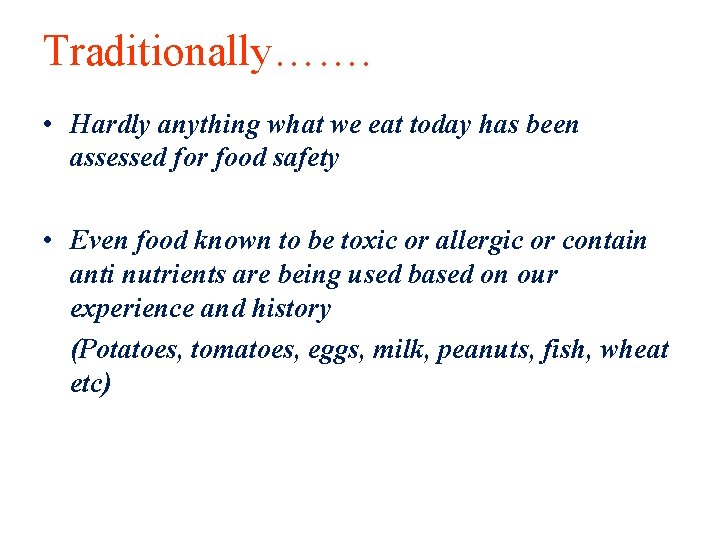 Traditionally……. • Hardly anything what we eat today has been assessed for food safety