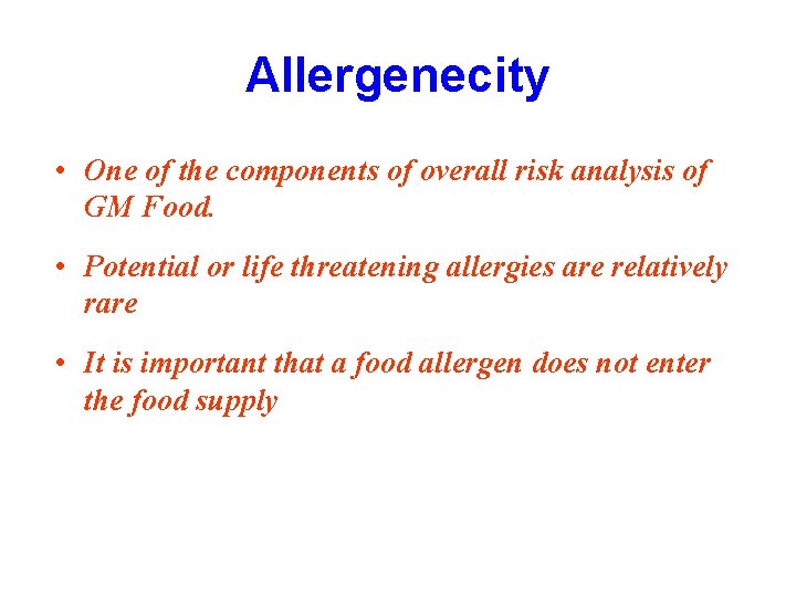 Allergenecity • One of the components of overall risk analysis of GM Food. •