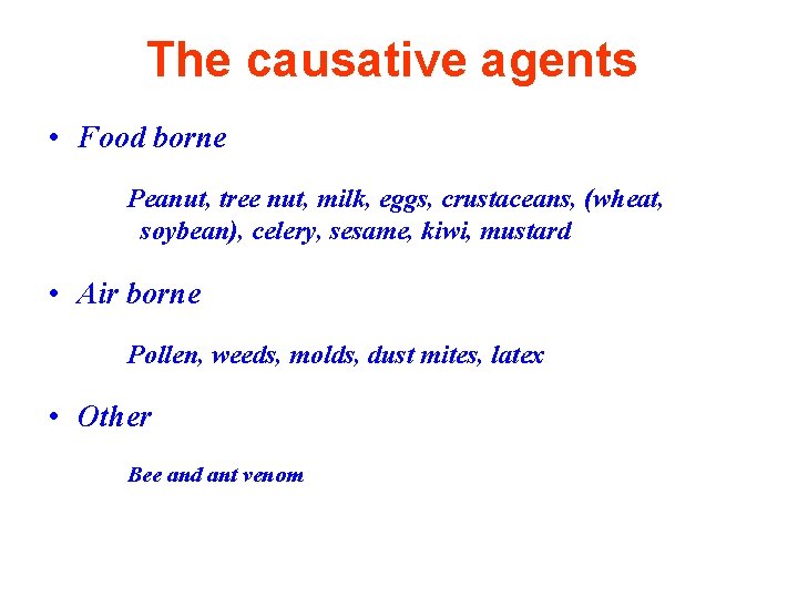 The causative agents • Food borne Peanut, tree nut, milk, eggs, crustaceans, (wheat, soybean),