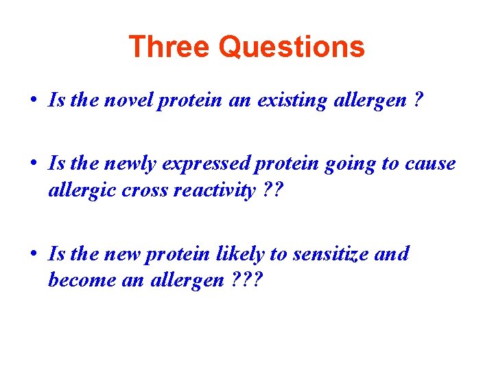 Three Questions • Is the novel protein an existing allergen ? • Is the