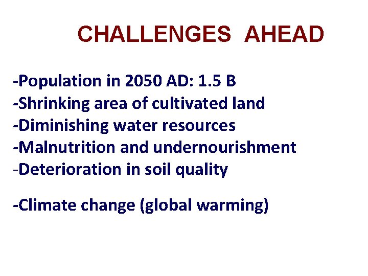 CHALLENGES AHEAD -Population in 2050 AD: 1. 5 B -Shrinking area of cultivated land
