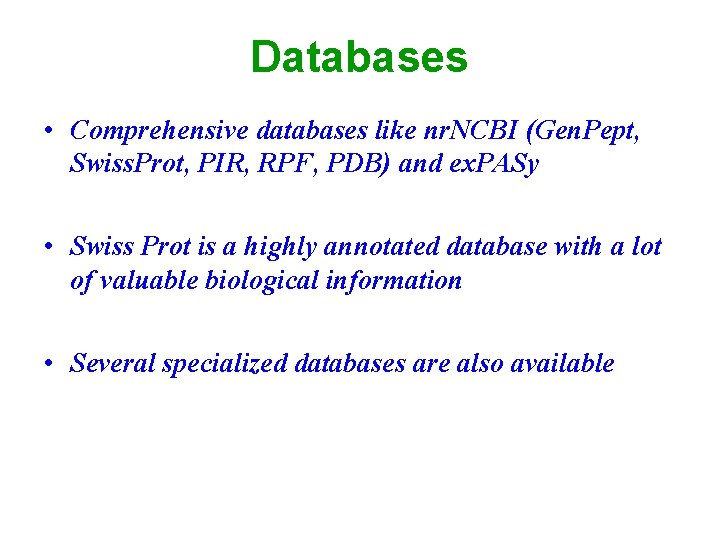 Databases • Comprehensive databases like nr. NCBI (Gen. Pept, Swiss. Prot, PIR, RPF, PDB)