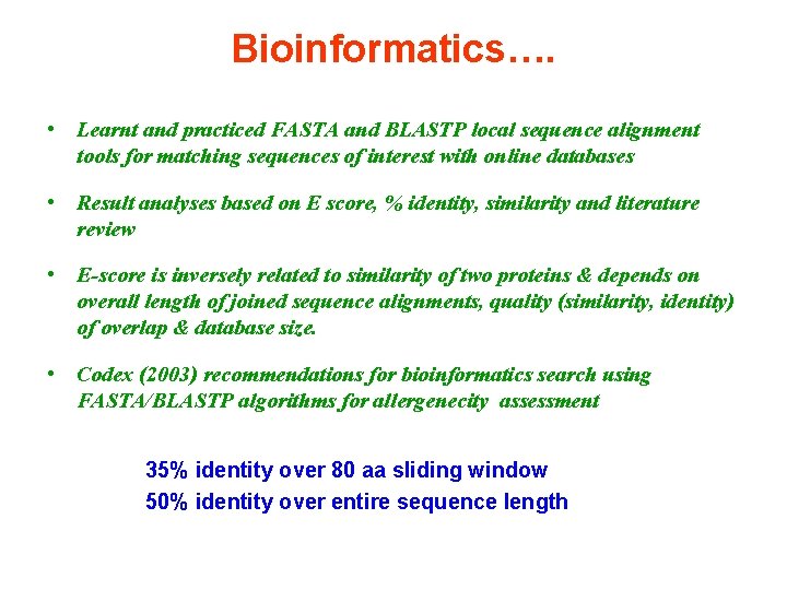 Bioinformatics…. • Learnt and practiced FASTA and BLASTP local sequence alignment tools for matching