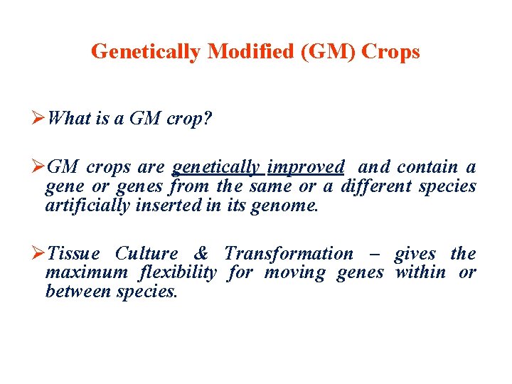 Genetically Modified (GM) Crops What is a GM crop? GM crops are genetically improved