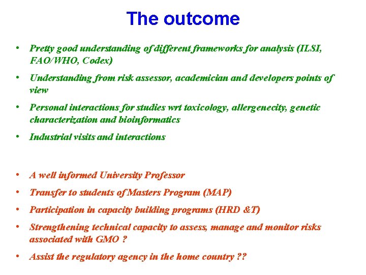The outcome • Pretty good understanding of different frameworks for analysis (ILSI, FAO/WHO, Codex)