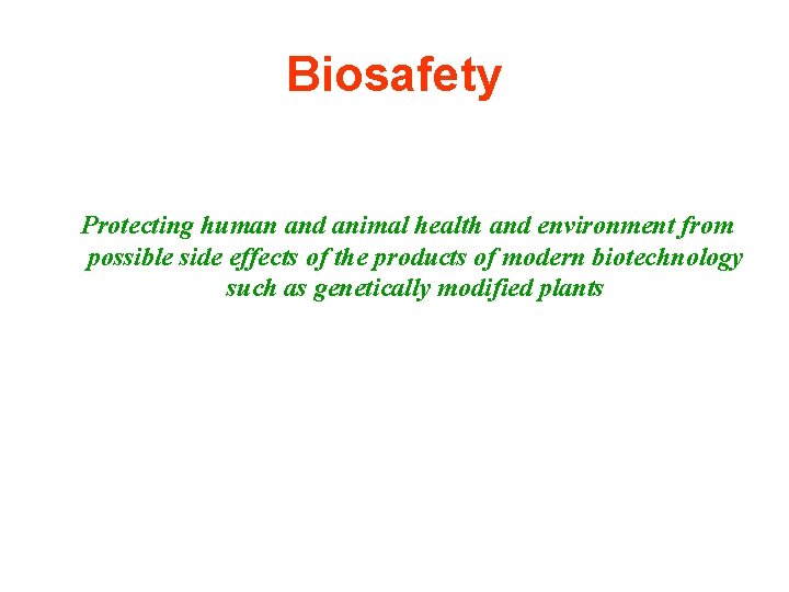 Biosafety Protecting human and animal health and environment from possible side effects of the