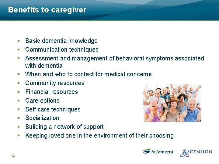 Benefits to caregiver § Basic dementia knowledge § Communication techniques § Assessment and management