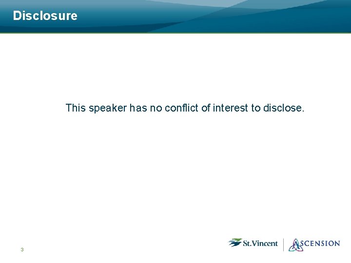 Disclosure This speaker has no conflict of interest to disclose. 3 