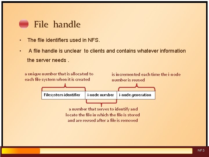 File handle • The file identifiers used in NFS. • A file handle is
