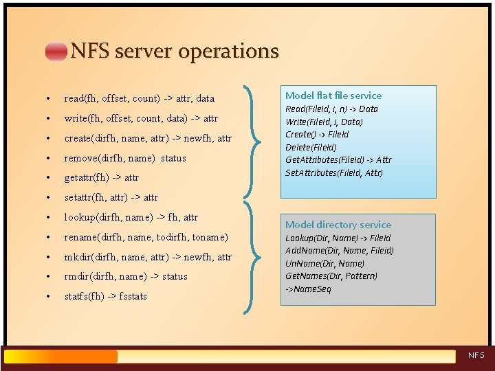 NFS server operations • read(fh, offset, count) -> attr, data • write(fh, offset, count,
