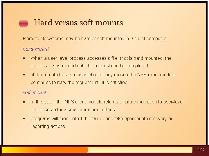 Hard versus soft mounts Remote filesystems may be hard or soft-mounted in a client