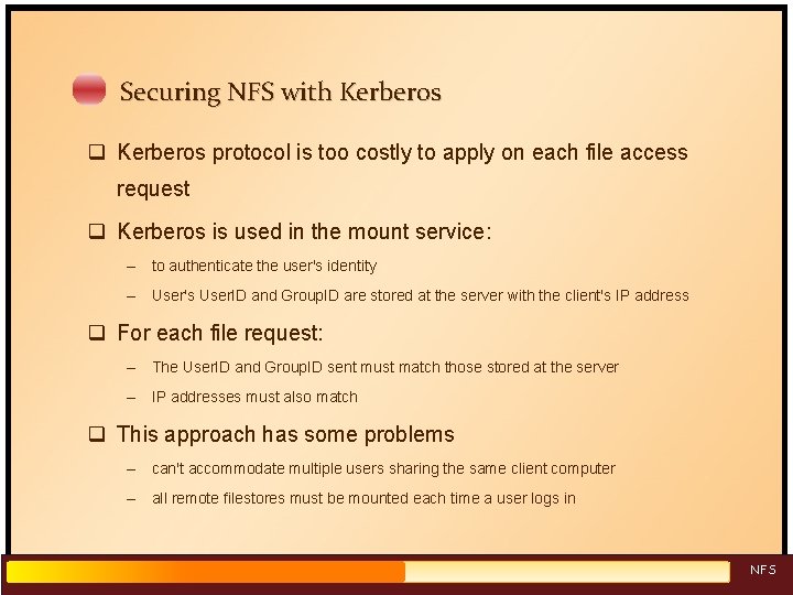 Securing NFS with Kerberos q Kerberos protocol is too costly to apply on each