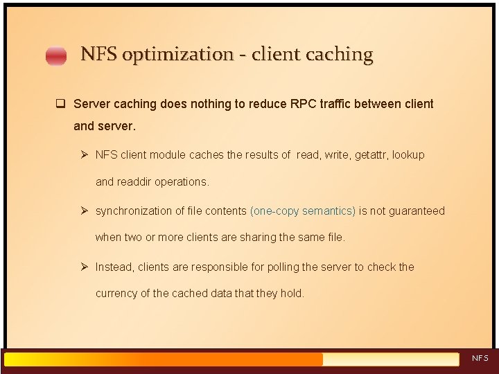 NFS optimization - client caching q Server caching does nothing to reduce RPC traffic