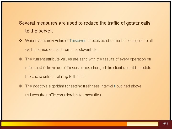 Several measures are used to reduce the traffic of getattr calls to the server: