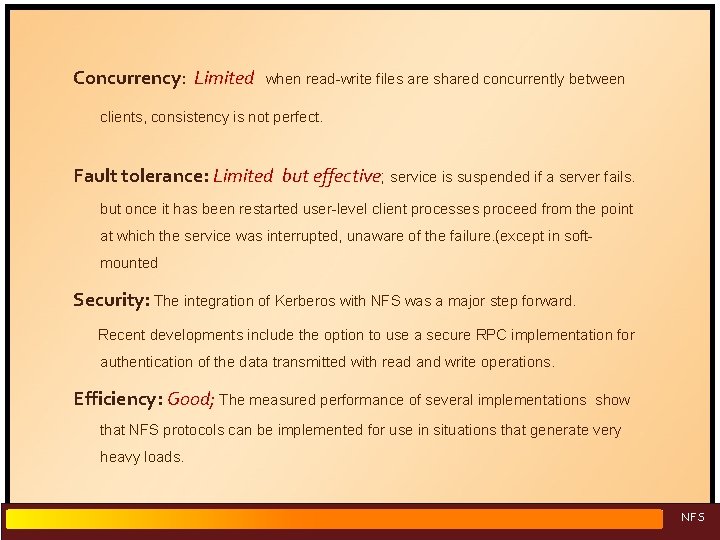 Concurrency: Limited when read-write files are shared concurrently between clients, consistency is not perfect.