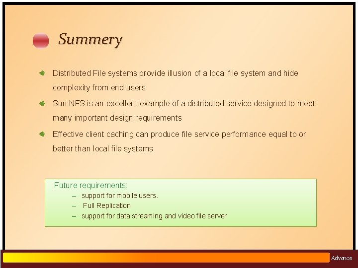 Summery Distributed File systems provide illusion of a local file system and hide complexity