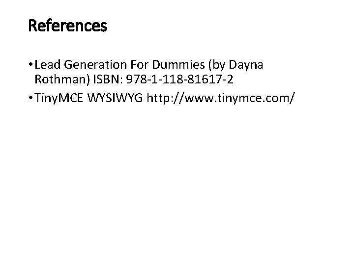 References • Lead Generation For Dummies (by Dayna Rothman) ISBN: 978 -1 -118 -81617